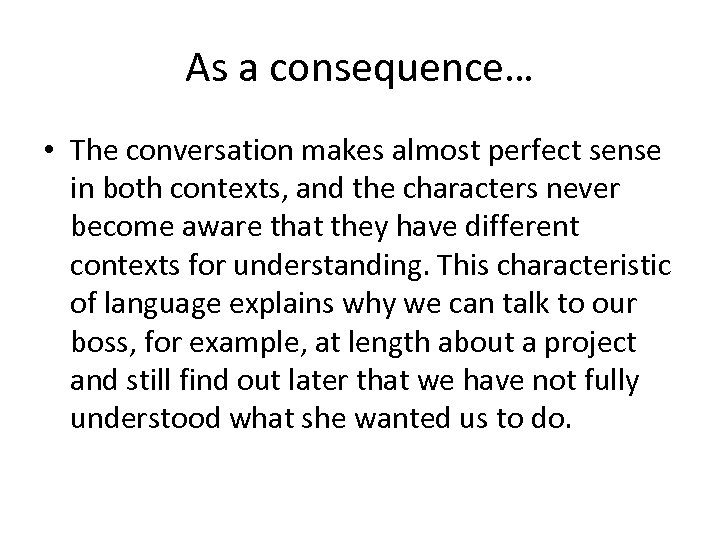 As a consequence… • The conversation makes almost perfect sense in both contexts, and