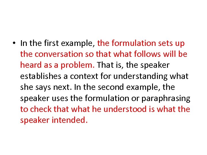  • In the first example, the formulation sets up the conversation so that