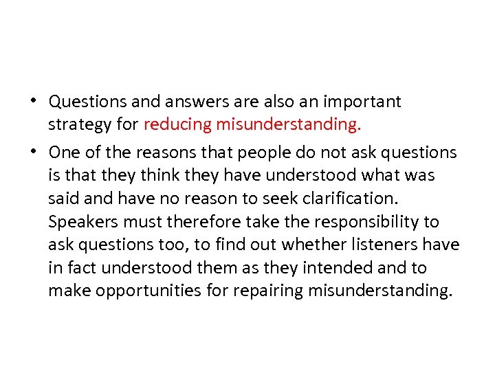  • Questions and answers are also an important strategy for reducing misunderstanding. •