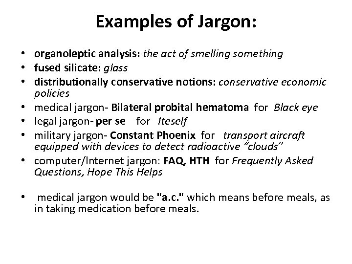 Examples of Jargon: • organoleptic analysis: the act of smelling something • fused silicate: