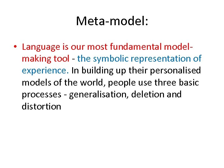 Meta-model: • Language is our most fundamental modelmaking tool - the symbolic representation of