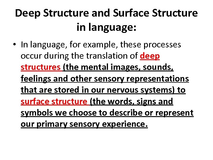 Deep Structure and Surface Structure in language: • In language, for example, these processes