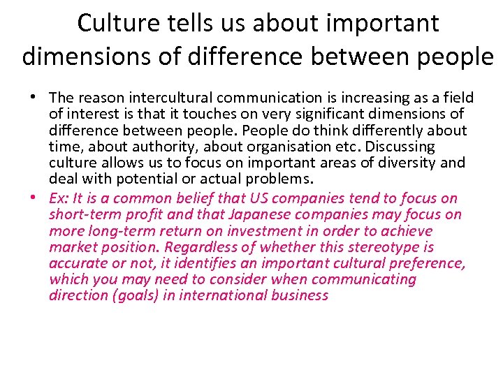 Culture tells us about important dimensions of difference between people • The reason intercultural