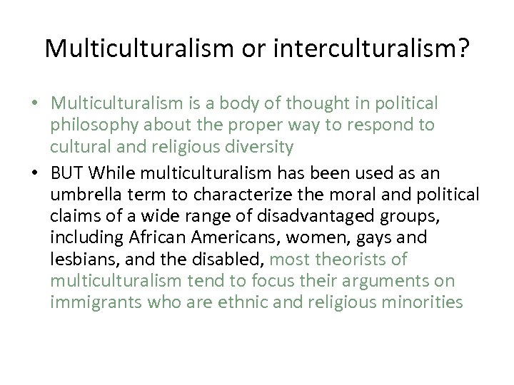 Multiculturalism or interculturalism? • Multiculturalism is a body of thought in political philosophy about