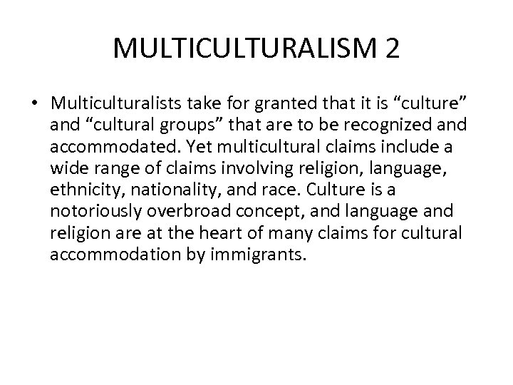 MULTICULTURALISM 2 • Multiculturalists take for granted that it is “culture” and “cultural groups”