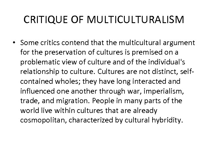 CRITIQUE OF MULTICULTURALISM • Some critics contend that the multicultural argument for the preservation