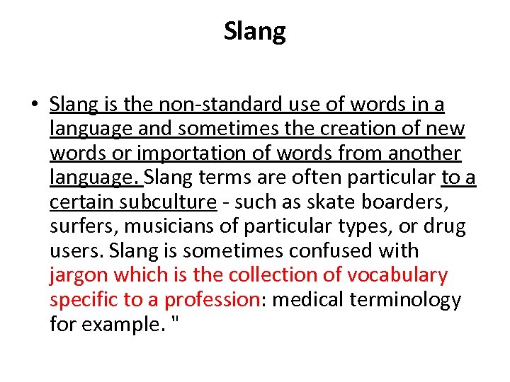 Slang • Slang is the non-standard use of words in a language and sometimes