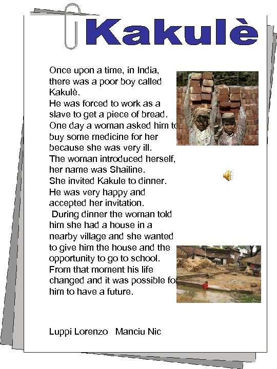 Once upon a time, in India, there was a poor boy called Kakulè. He