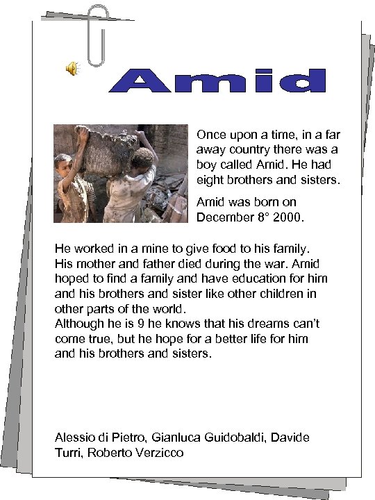 Once upon a time, in a far away country there was a boy called