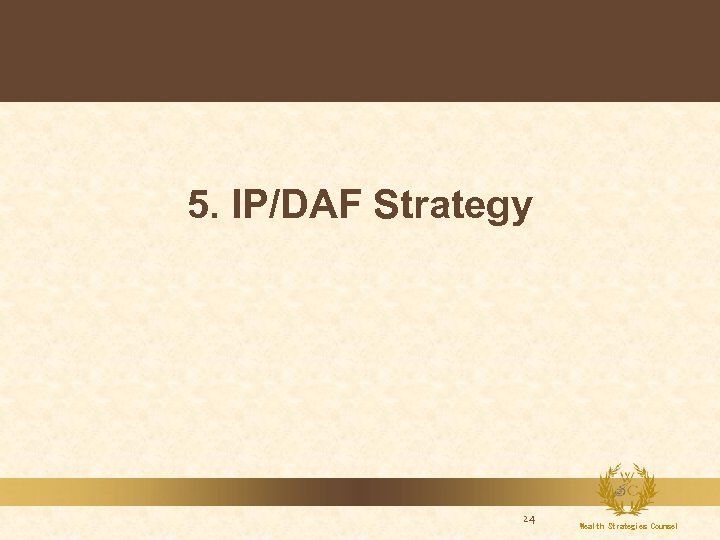 5. IP/DAF Strategy 24 Wealth Strategies Counsel 