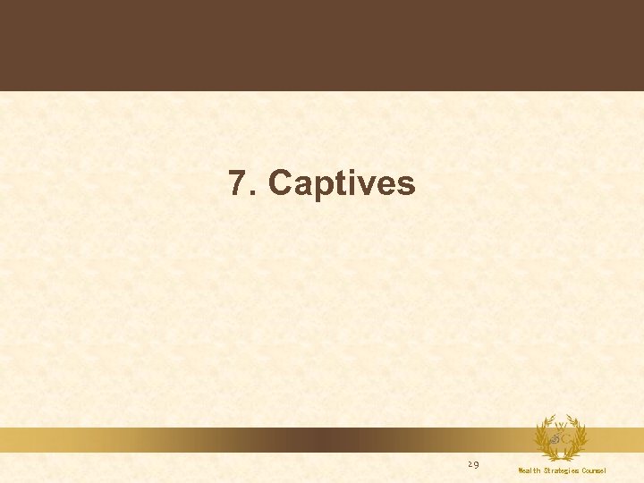 7. Captives 29 Wealth Strategies Counsel 
