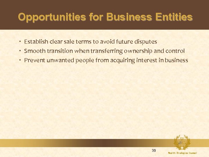 Opportunities for Business Entities Establish clear sale terms to avoid future disputes Smooth transition