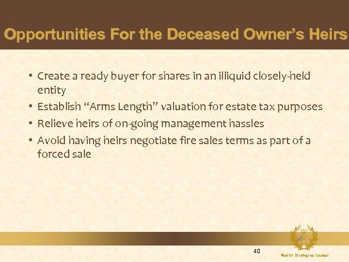 Opportunities For the Deceased Owner’s Heirs • Create a ready buyer for shares in