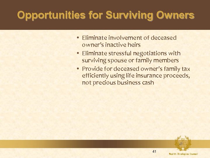 Opportunities for Surviving Owners • Eliminate involvement of deceased owner’s inactive heirs • Eliminate