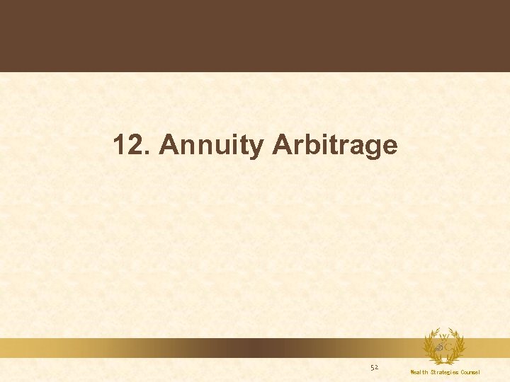 12. Annuity Arbitrage 52 Wealth Strategies Counsel 