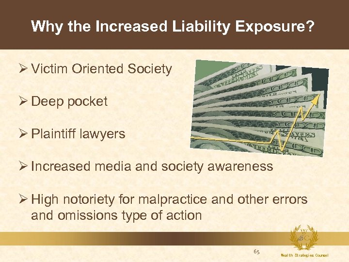 Why the Increased Liability Exposure? Ø Victim Oriented Society Ø Deep pocket Ø Plaintiff