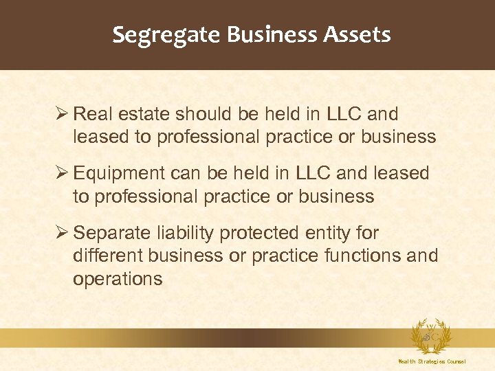 Segregate Business Assets Ø Real estate should be held in LLC and leased to