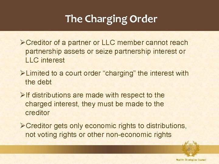The Charging Order ØCreditor of a partner or LLC member cannot reach partnership assets