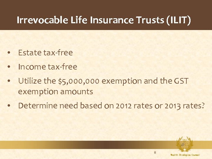Irrevocable Life Insurance Trusts (ILIT) • Estate tax-free • Income tax-free • Utilize the