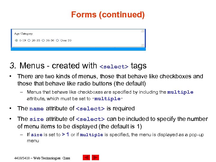 Forms (continued) 3. Menus - created with <select> tags • There are two kinds