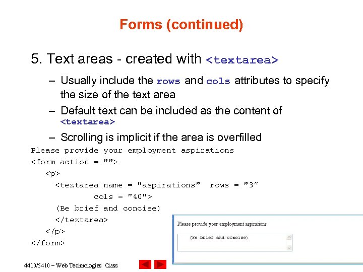 Forms (continued) 5. Text areas - created with <textarea> – Usually include the rows