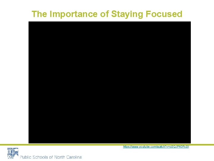 The Importance of Staying Focused https: //www. youtube. com/watch? v=o. SQJP 40 Pc. GI