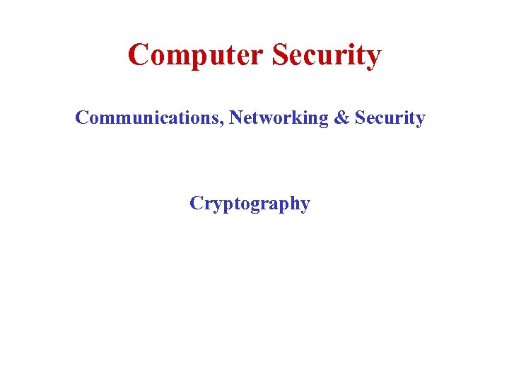 Computer Security Communications, Networking & Security Cryptography 