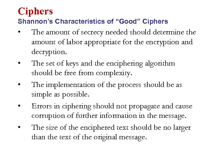 Ciphers Shannon’s Characteristics of “Good” Ciphers • • • The amount of secrecy needed