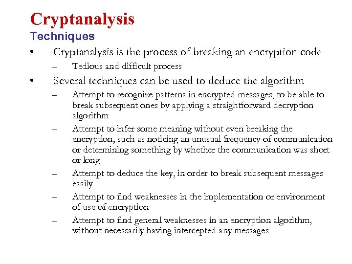 Cryptanalysis Techniques • Cryptanalysis is the process of breaking an encryption code – •