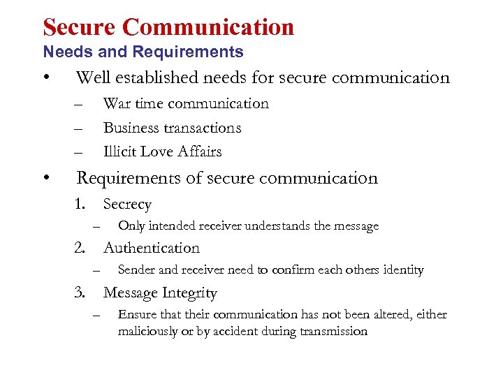 Secure Communication Needs and Requirements • Well established needs for secure communication – –