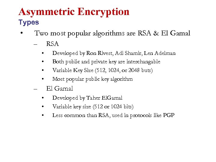 Asymmetric Encryption Types • Two most popular algorithms are RSA & El Gamal –