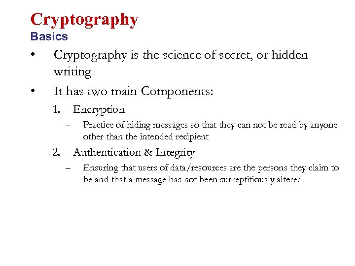 Cryptography Basics • • Cryptography is the science of secret, or hidden writing It