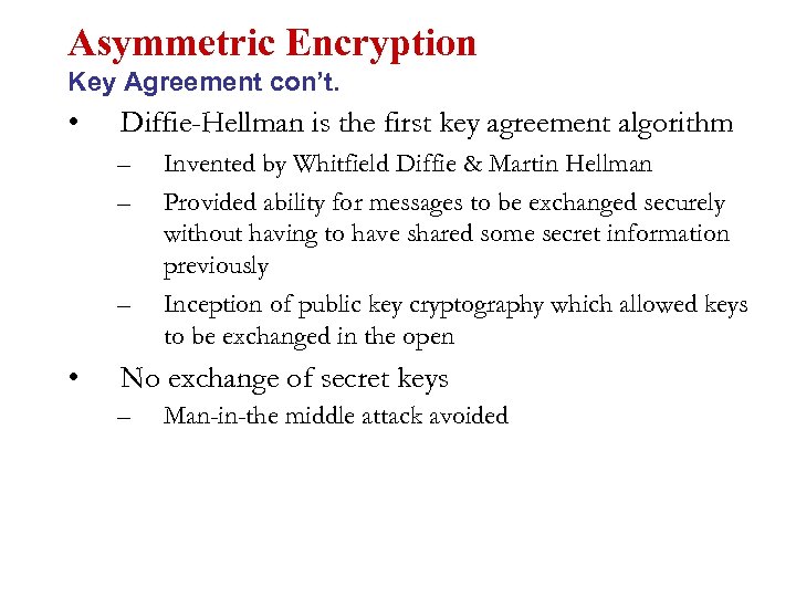 Asymmetric Encryption Key Agreement con’t. • Diffie-Hellman is the first key agreement algorithm –