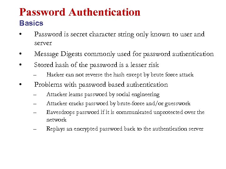 Password Authentication Basics • Password is secret character string only known to user and