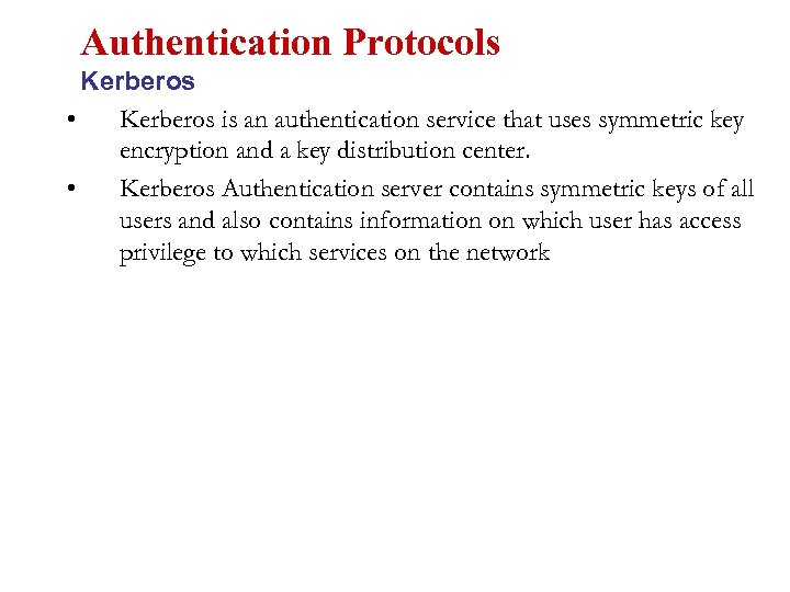 Authentication Protocols Kerberos • Kerberos is an authentication service that uses symmetric key encryption