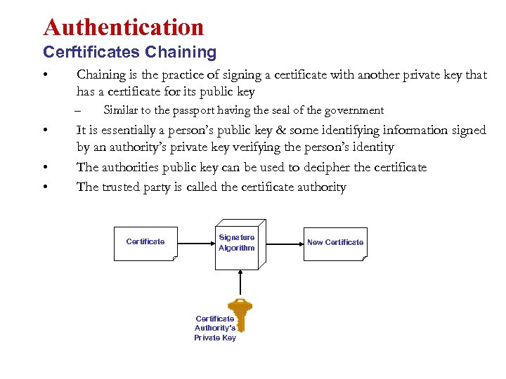 Authentication Cerftificates Chaining • Chaining is the practice of signing a certificate with another