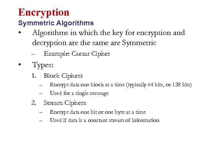 Encryption Symmetric Algorithms • Algorithms in which the key for encryption and decryption are