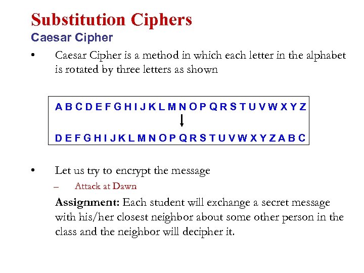 Substitution Ciphers Caesar Cipher • Caesar Cipher is a method in which each letter