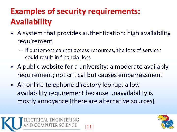 Examples of security requirements: Availability • A system that provides authentication: high availability requirement