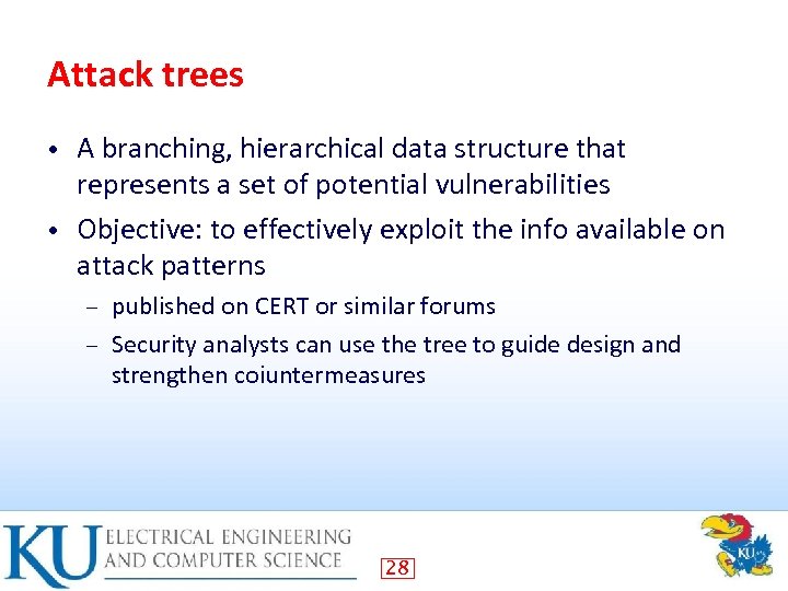 Attack trees A branching, hierarchical data structure that represents a set of potential vulnerabilities