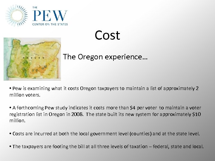 Cost The Oregon experience… • Pew is examining what it costs Oregon taxpayers to