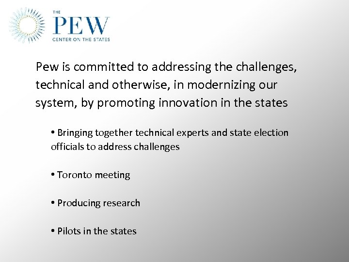 Pew is committed to addressing the challenges, technical and otherwise, in modernizing our system,