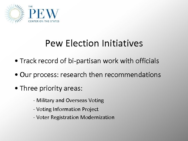 Pew Election Initiatives • Track record of bi-partisan work with officials • Our process: