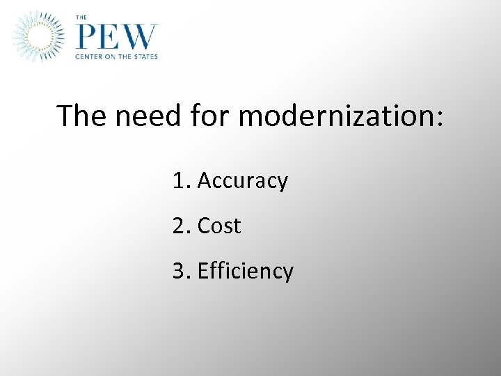 The need for modernization: 1. Accuracy 2. Cost 3. Efficiency 