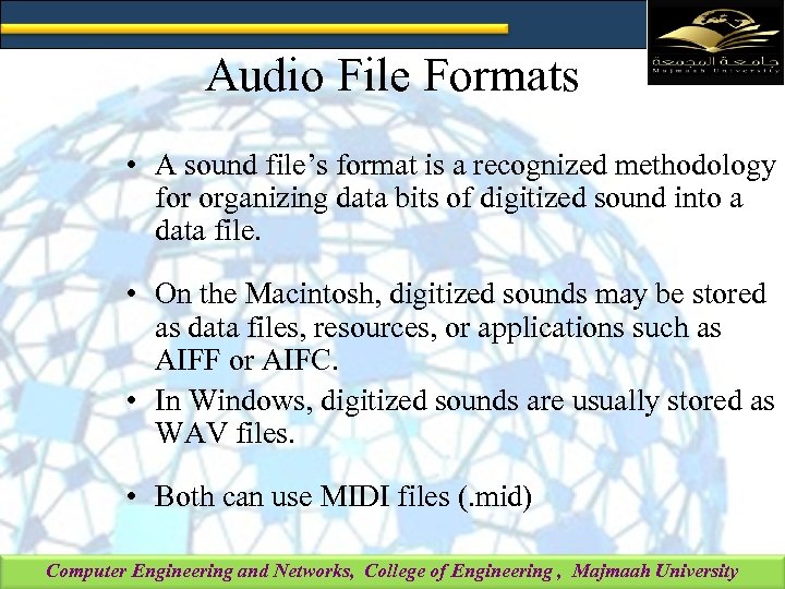 Audio File Formats • A sound file’s format is a recognized methodology for organizing
