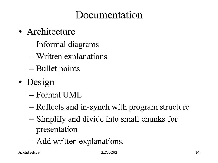 Documentation • Architecture – Informal diagrams – Written explanations – Bullet points • Design
