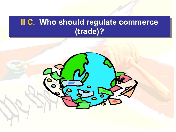 II C. Who should regulate commerce (trade)? 
