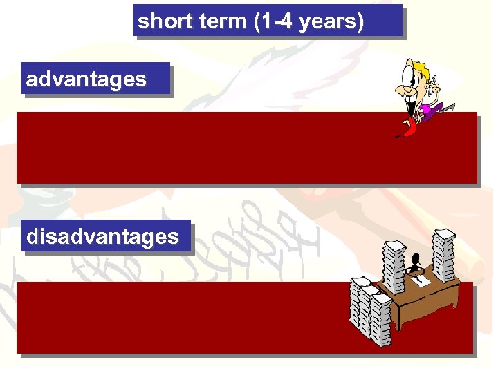 short term (1 -4 years) advantages disadvantages 