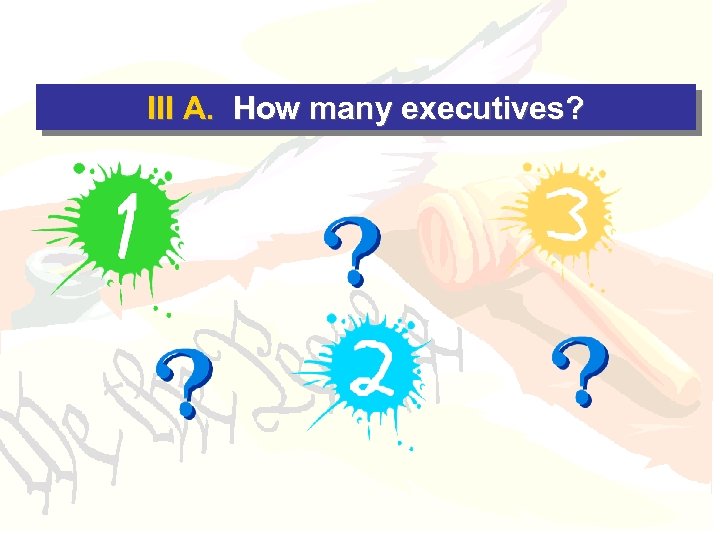 III A. How many executives? 