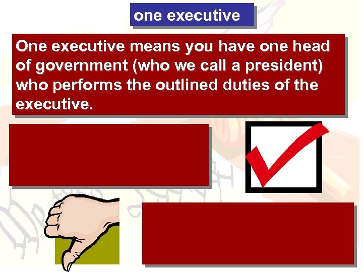 one executive One executive means you have one head of government (who we call